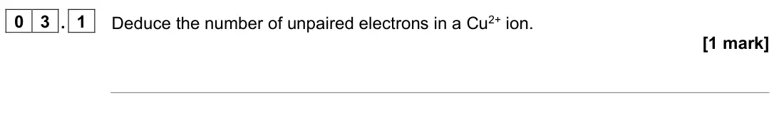 June 2025 Paper 1, question 03.1: Deduce the number of unpaired electrons in a Cu2+ ion. [1 mark]