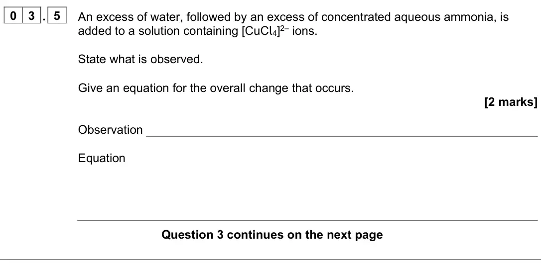 June 2025 Paper 1, question 03.5: An excess of water, followed by an excess of concentrated aqueous ammonia, is added to a solution containing [CuCl4]2– ions. State what is observed. Give an equ