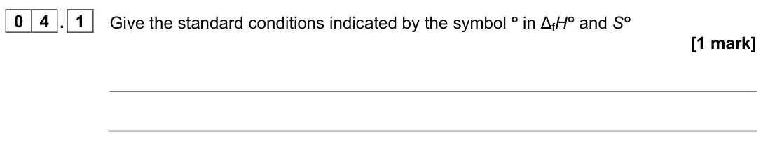 June 2025 Paper 1, question 04.1: Give the standard conditions indicated by the symbol o in ΔfH o and S o [1 mark]