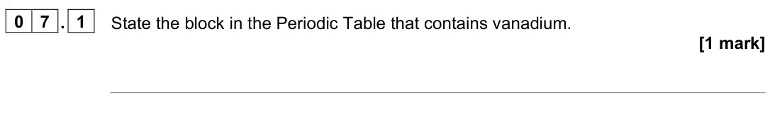 June 2025 Paper 1, question 07.1: State the block in the Periodic Table that contains vanadium. [1 mark]