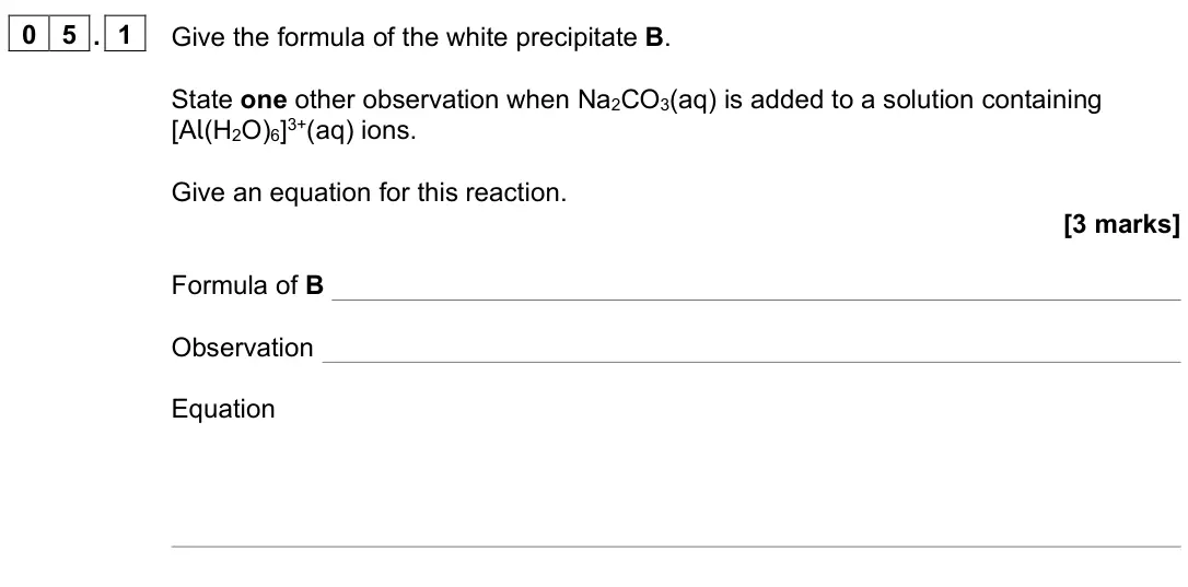 November 2020 Paper 1, question 05.1: Give the formula of the white precipitate B. State one other observation when Na2CO3(aq) is added to a solution containing [Al(H2O)6]3+(aq) ions. Give an equati