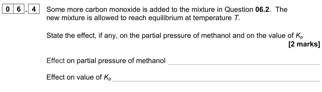 November 2020 Paper 1, question 06.4: Some more carbon monoxide is added to the mixture in Question 06.2. The new mixture is allowed to reach equilibrium at temperature T. State the effect, if any, 