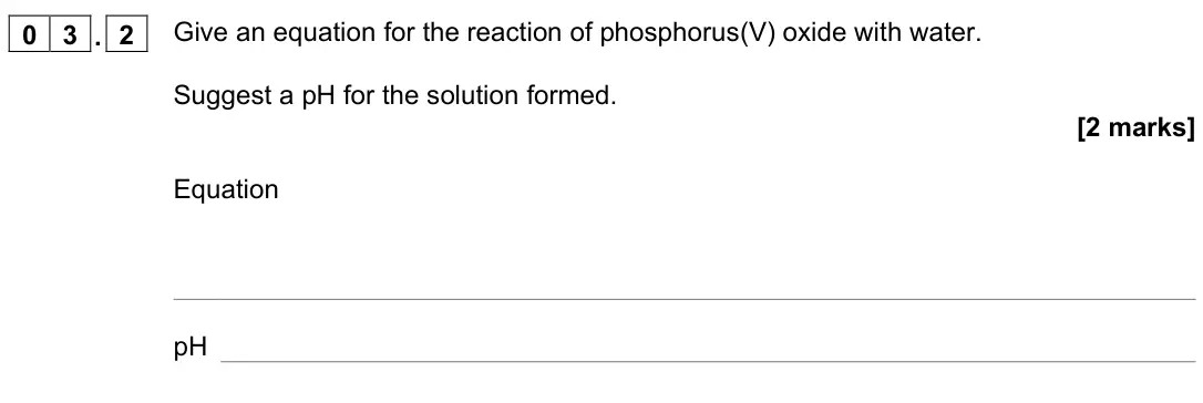 November 2021 Paper 1, question 03.2: Give an equation for the reaction of phosphorus(V) oxide with water. Suggest a pH for the solution formed. [2 marks] Equation pH
