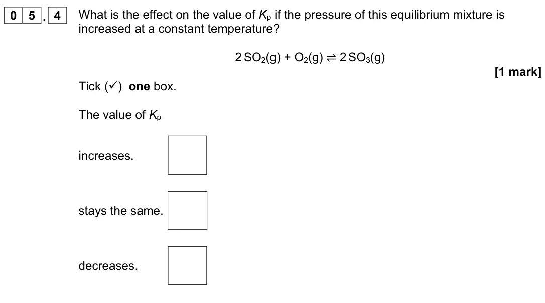 November 2021 Paper 1, question 05.4: What is the effect on the value of Kp if the pressure of this equilibrium mixture is increased at a constant temperature? 2 SO2(g) + O2(g) ⇌ 2 SO3(g) [1 mark] T