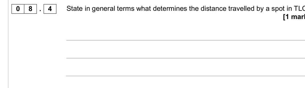 June 2017 Paper 2, question 08.4: State in general terms what determines the distance travelled by a spot in TLC [1 mark