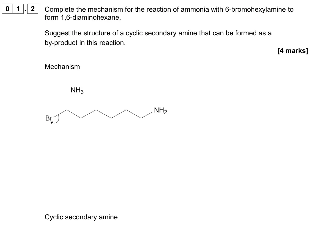June 2019 Paper 2, question 01.2: Complete the mechanism for the reaction of ammonia with 6-bromohexylamine to form 1,6-diaminohexane. Suggest the structure of a cyclic secondary amine that can