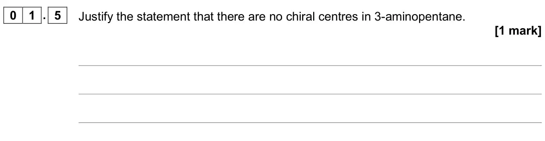 June 2019 Paper 2, question 01.5: Justify the statement that there are no chiral centres in 3-aminopentane. [1 mark]