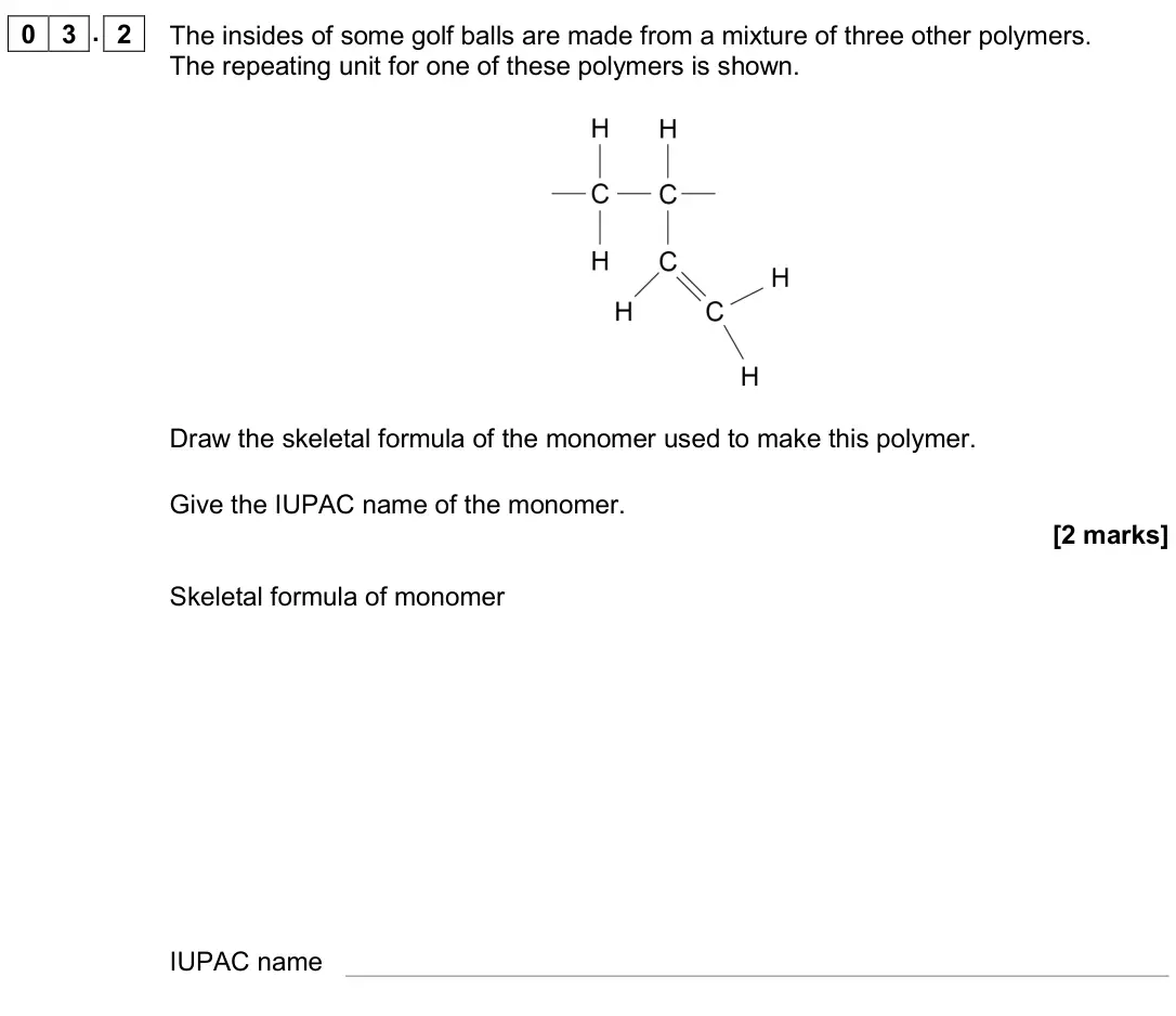 June 2019 Paper 2, question 03.2: The insides of some golf balls are made from a mixture of three other polymers. The repeating unit for one of these polymers is shown. Draw the skeletal formula