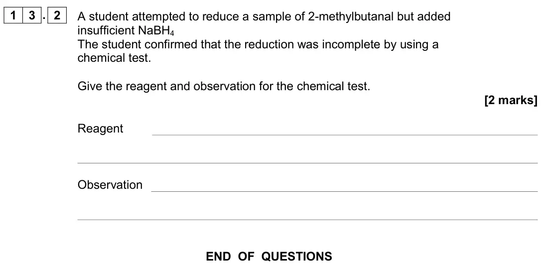 June 2019 Paper 2, question 13.2: A student attempted to reduce a sample of 2-methylbutanal but added insufficient NaBH4 The student confirmed that the reduction was incomplete by using a chemic