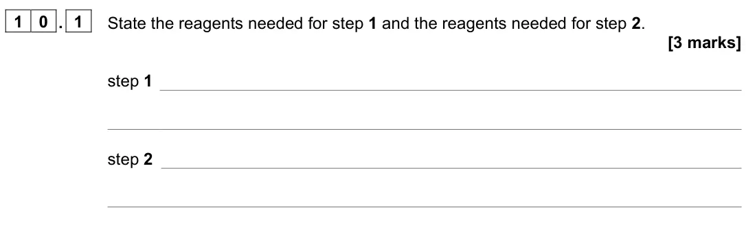 June 2022 Paper 2, question 10.1: State the reagents needed for step 1 and the reagents needed for step 2. [3 marks] step 1 step 2