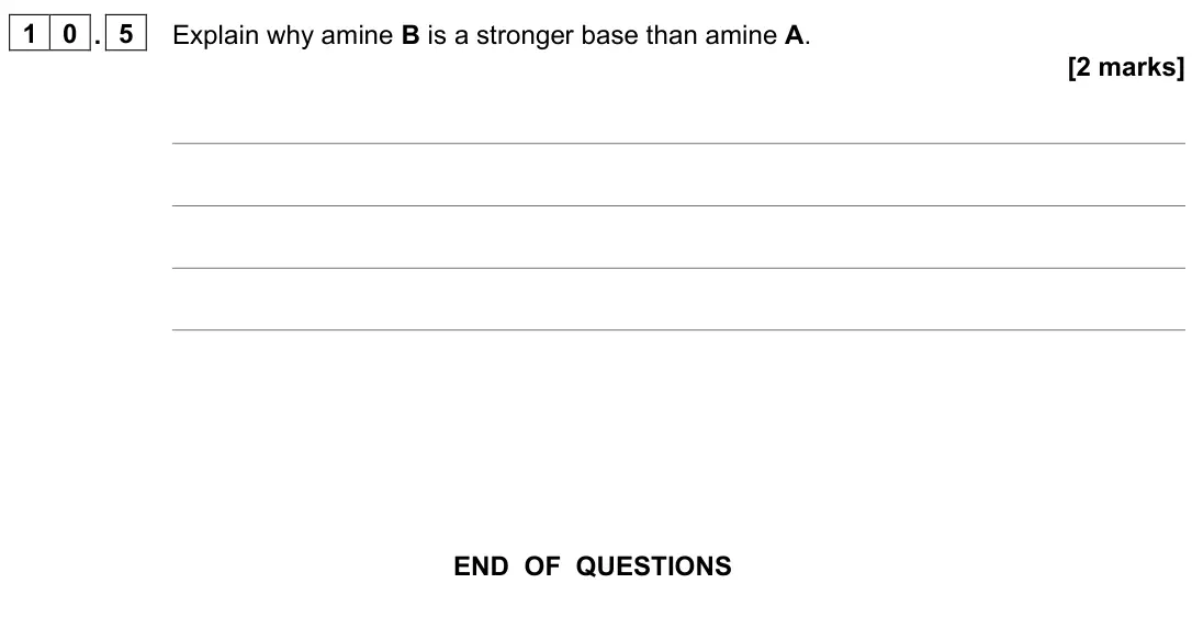 June 2022 Paper 2, question 10.5: Explain why amine B is a stronger base than amine A. [2 marks]