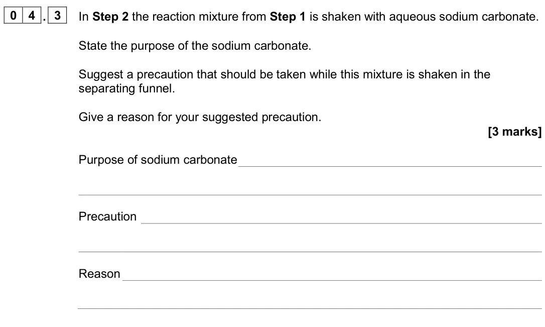 June 2024 Paper 2, question 04.3: In Step 2 the reaction mixture from Step 1 is shaken with aqueous sodium carbonate. State the purpose of the sodium carbonate. Suggest a precaution that should 