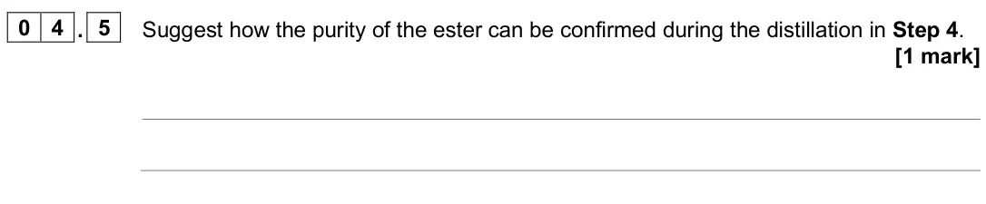 June 2024 Paper 2, question 04.5: Suggest how the purity of the ester can be confirmed during the distillation in Step 4. [1 mark]