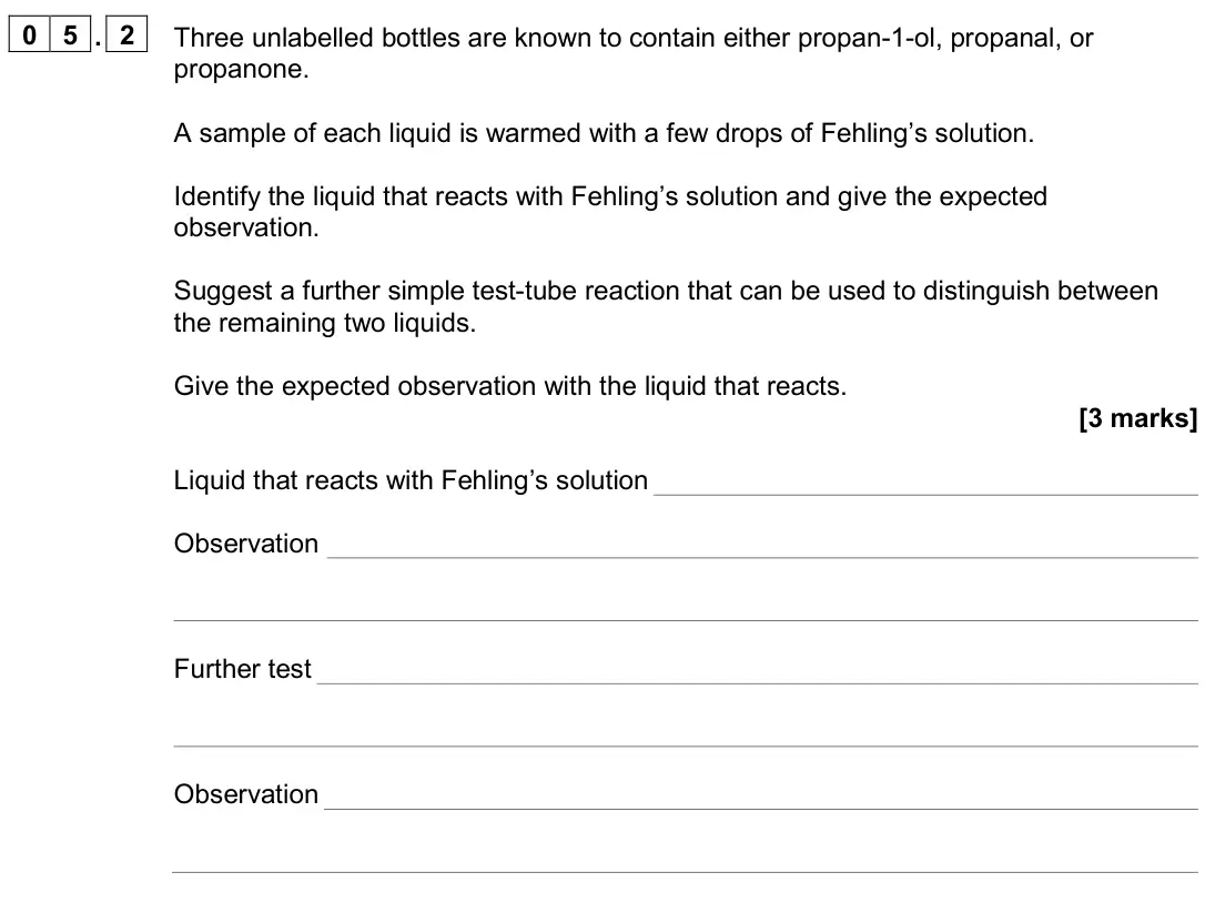 June 2024 Paper 2, question 05.2: Three unlabelled bottles are known to contain either propan-1-ol, propanal, or propanone. A sample of each liquid is warmed with a few drops of Fehling’s soluti