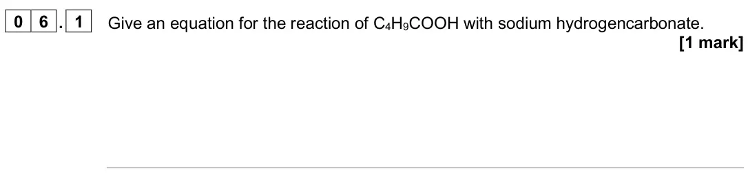 June 2024 Paper 2, question 06.1: Give an equation for the reaction of C4H9COOH with sodium hydrogencarbonate. [1 mark]