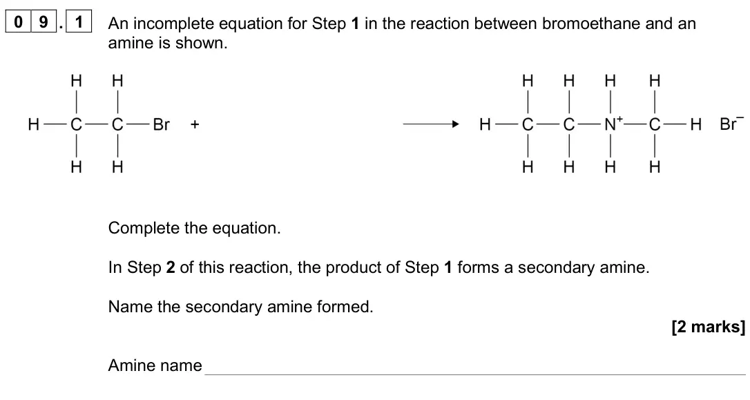 June 2024 Paper 2, question 09.1: An incomplete equation for Step 1 in the reaction between bromoethane and an amine is shown. Complete the equation. In Step 2 of this reaction, the product of S