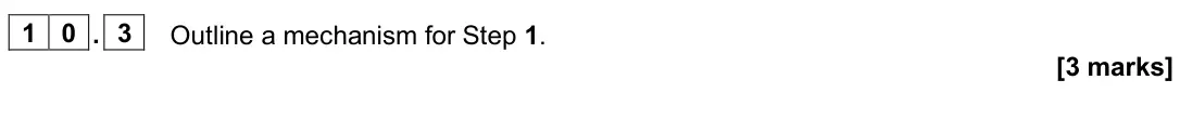 June 2024 Paper 2, question 10.3: Outline a mechanism for Step 1. [3 marks]