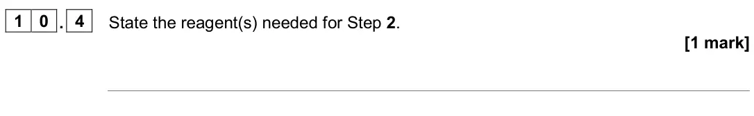 June 2024 Paper 2, question 10.4: State the reagent(s) needed for Step 2. [1 mark]