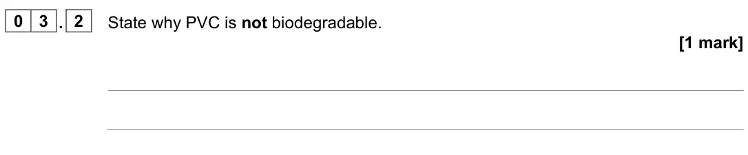 June 2025 Paper 2, question 03.2: State why PVC is not biodegradable. [1 mark]