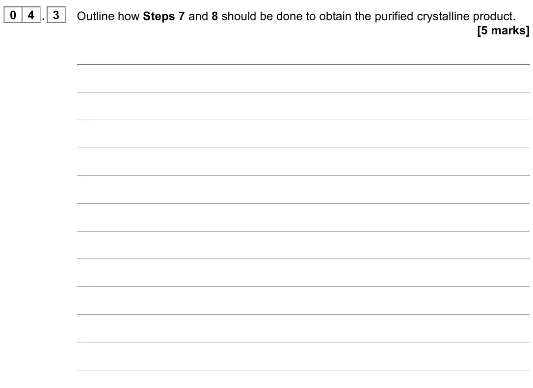 June 2025 Paper 2, question 04.3: Outline how Steps 7 and 8 should be done to obtain the purified crystalline product. [5 marks]