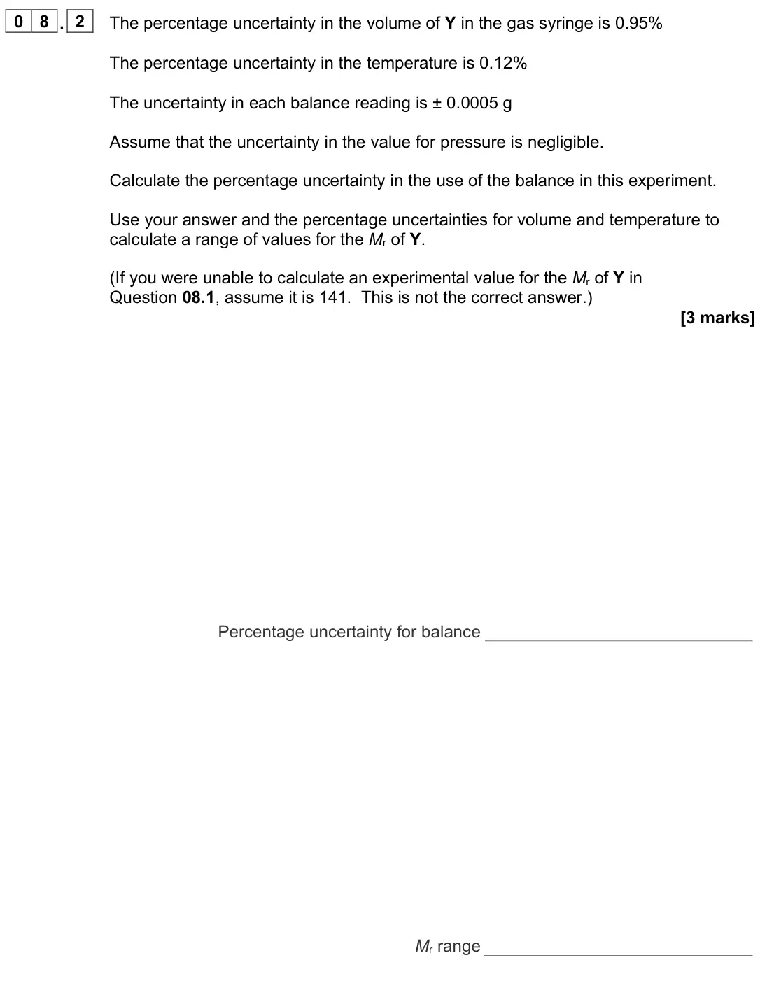 June 2025 Paper 2, question 08.2: The percentage uncertainty in the volume of Y in the gas syringe is 0.95% The percentage uncertainty in the temperature is 0.12% The uncertainty in each balance