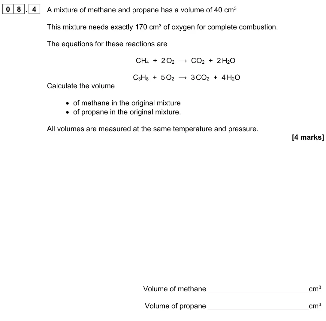 June 2025 Paper 2, question 08.4: A mixture of methane and propane has a volume of 40 cm3 This mixture needs exactly 170 cm3 of oxygen for complete combustion. The equations for these reactions 