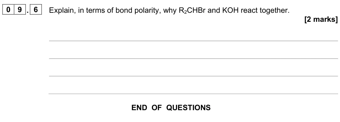 June 2025 Paper 2, question 09.6: Explain, in terms of bond polarity, why R2CHBr and KOH react together. [2 marks]