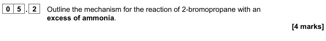 November 2020 Paper 2, question 05.2: Outline the mechanism for the reaction of 2-bromopropane with an excess of ammonia. [4 marks]