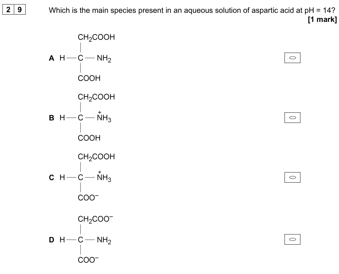 June 2022 Paper 3, question 29: Which is the main species present in an aqueous solution of aspartic acid at pH = 14? [1 mark] A B C D