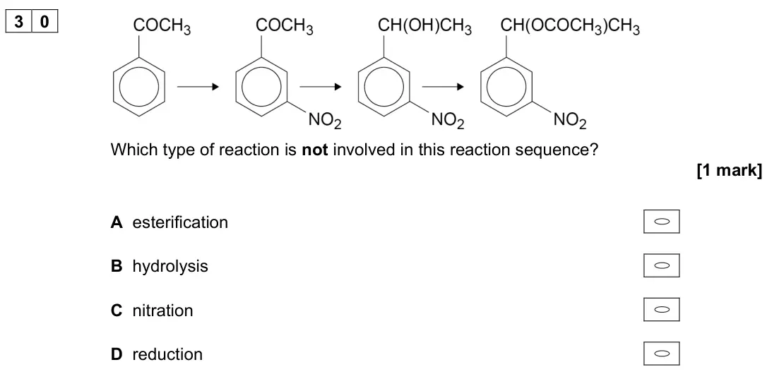 June 2022 Paper 3, question 30: Which type of reaction is not involved in this reaction sequence? [1 mark] A esterification B hydrolysis C nitration D reduction