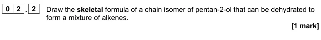 June 2023 Paper 3, question 02.2: Draw the skeletal formula of a chain isomer of pentan-2-ol that can be dehydrated to form a mixture of alkenes. [1 mark]