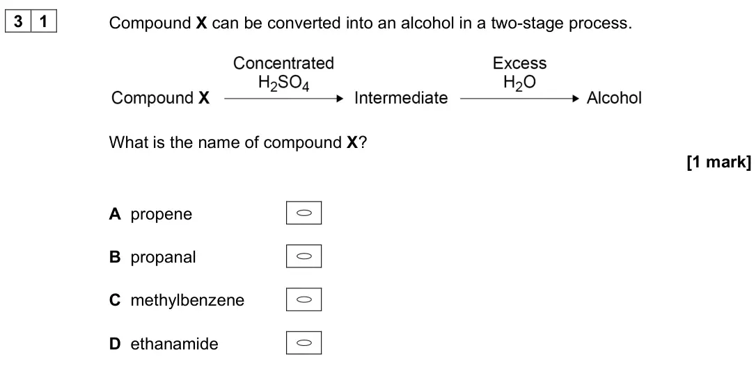 June 2023 Paper 3, question 31: Compound X can be converted into an alcohol in a two-stage process. What is the name of compound X? [1 mark] A propene B propanal C methylbenzene D ethanamide