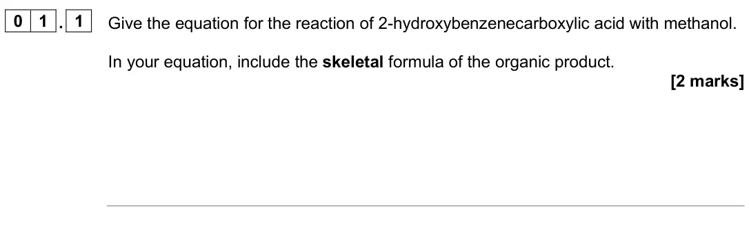 June 2024 Paper 3, question 01.1: Give the equation for the reaction of 2-hydroxybenzenecarboxylic acid with methanol. In your equation, include the skeletal formula of the organic product. [2 m