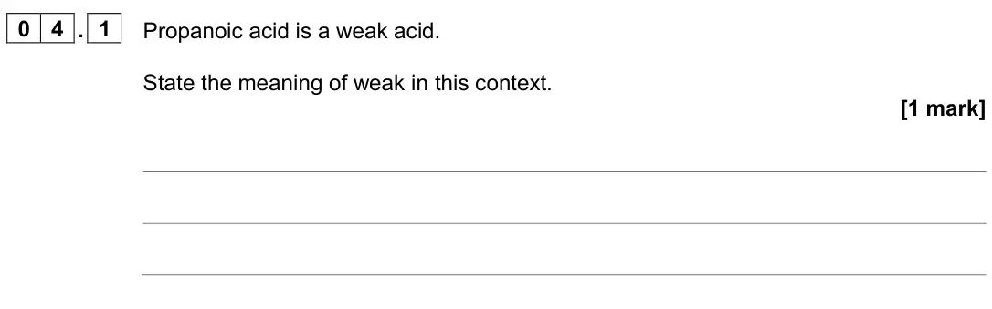 June 2024 Paper 3, question 04.1: Propanoic acid is a weak acid. State the meaning of weak in this context. [1 mark]