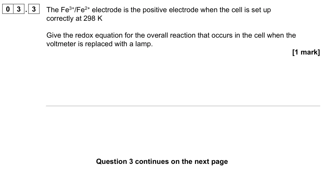 June 2025 Paper 3, question 03.3: The Fe3+/Fe2+ electrode is the positive electrode when the cell is set up correctly at 298 K Give the redox equation for the overall reaction that occurs in the