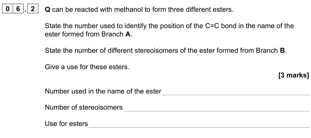 June 2025 Paper 3, question 06.2: Q can be reacted with methanol to form three different esters. State the number used to identify the position of the C=C bond in the name of the ester formed fr