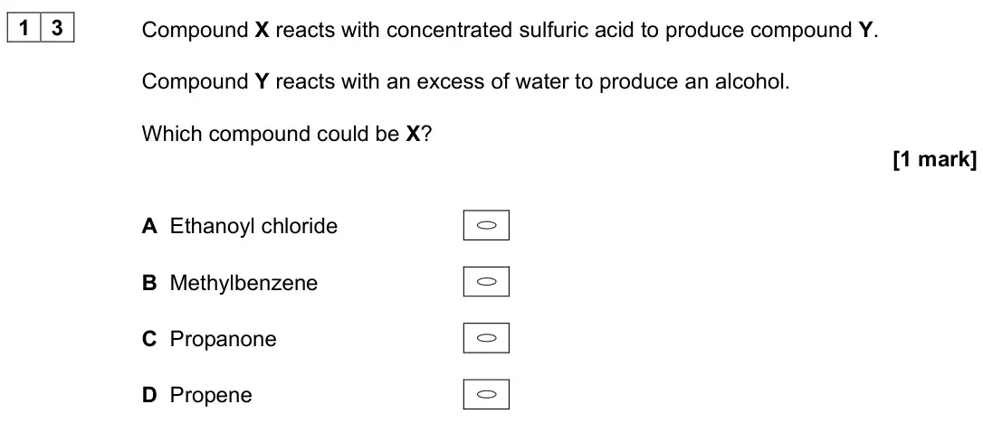 June 2025 Paper 3, question 13: Compound X reacts with concentrated sulfuric acid to produce compound Y. Compound Y reacts with an excess of water to produce an alcohol. Which compound could b