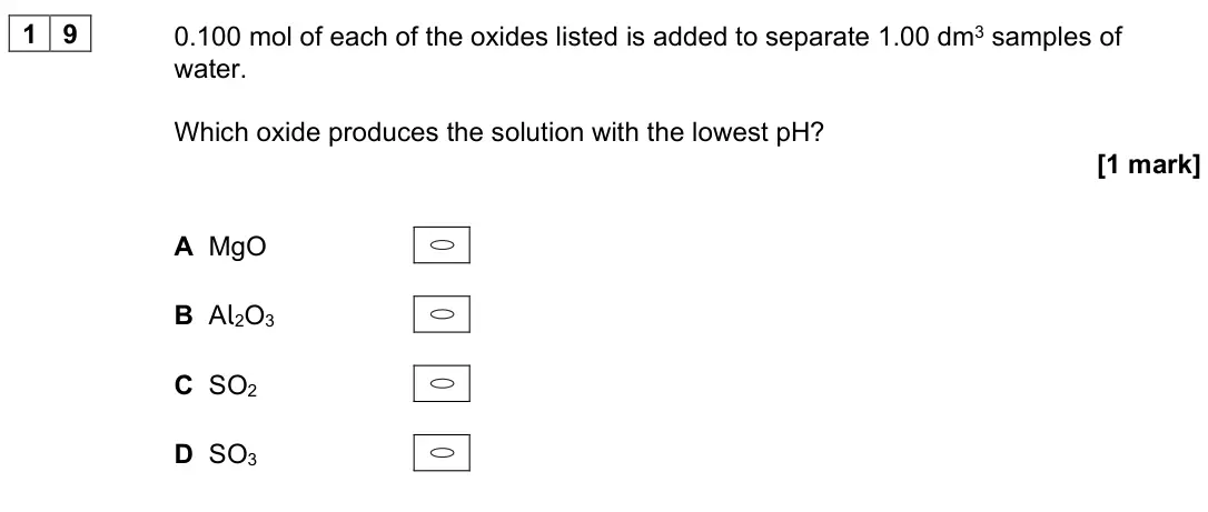 June 2025 Paper 3, question 19: 0.100 mol of each of the oxides listed is added to separate 1.00 dm3 samples of water. Which oxide produces the solution with the lowest pH? [1 mark] A MgO B Al