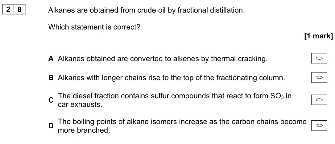 June 2025 Paper 3, question 28: Alkanes are obtained from crude oil by fractional distillation. Which statement is correct? [1 mark] A Alkanes obtained are converted to alkenes by thermal crac