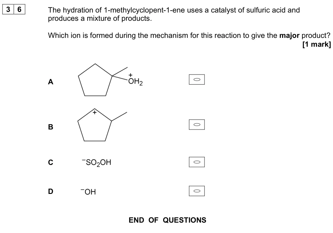 June 2025 Paper 3, question 36: The hydration of 1-methylcyclopent-1-ene uses a catalyst of sulfuric acid and produces a mixture of products. Which ion is formed during the mechanism for this