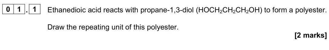 November 2021 Paper 3, question 01.1: Ethanedioic acid reacts with propane-1,3-diol (HOCH2CH2CH2OH) to form a polyester. Draw the repeating unit of this polyester. [2 marks]