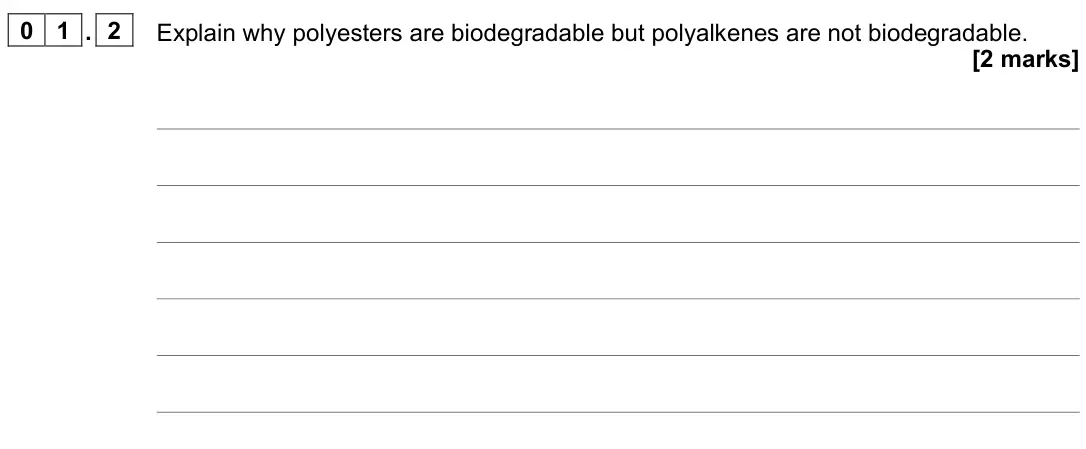 November 2021 Paper 3, question 01.2: Explain why polyesters are biodegradable but polyalkenes are not biodegradable. [2 marks]