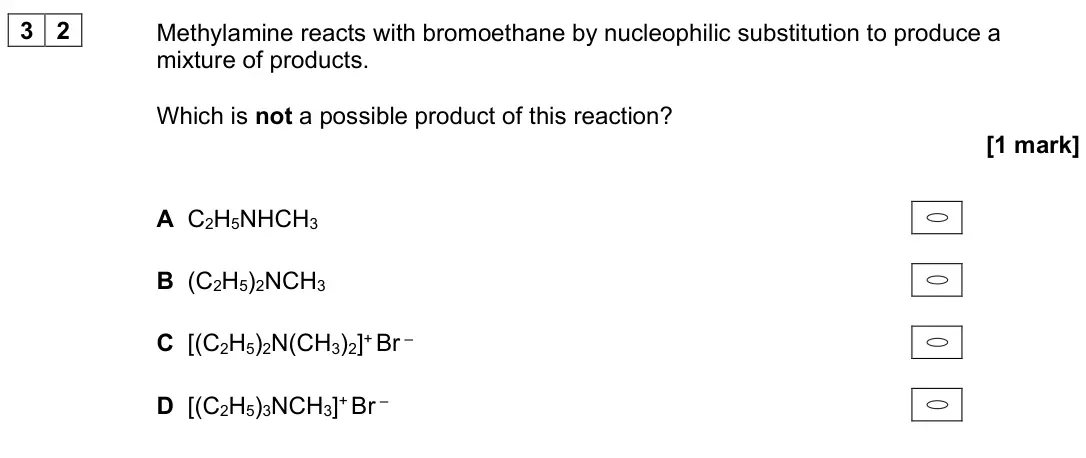 November 2021 Paper 3, question 32: Methylamine reacts with bromoethane by nucleophilic substitution to produce a mixture of products. Which is not a possible product of this reaction? [1 mark] A 