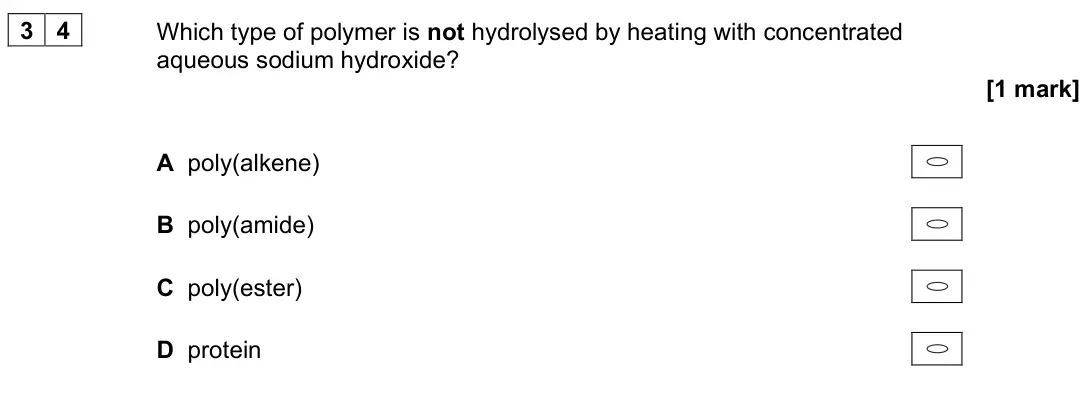 November 2021 Paper 3, question 34: Which type of polymer is not hydrolysed by heating with concentrated aqueous sodium hydroxide? [1 mark] A poly(alkene) B poly(amide) C poly(ester) D protein