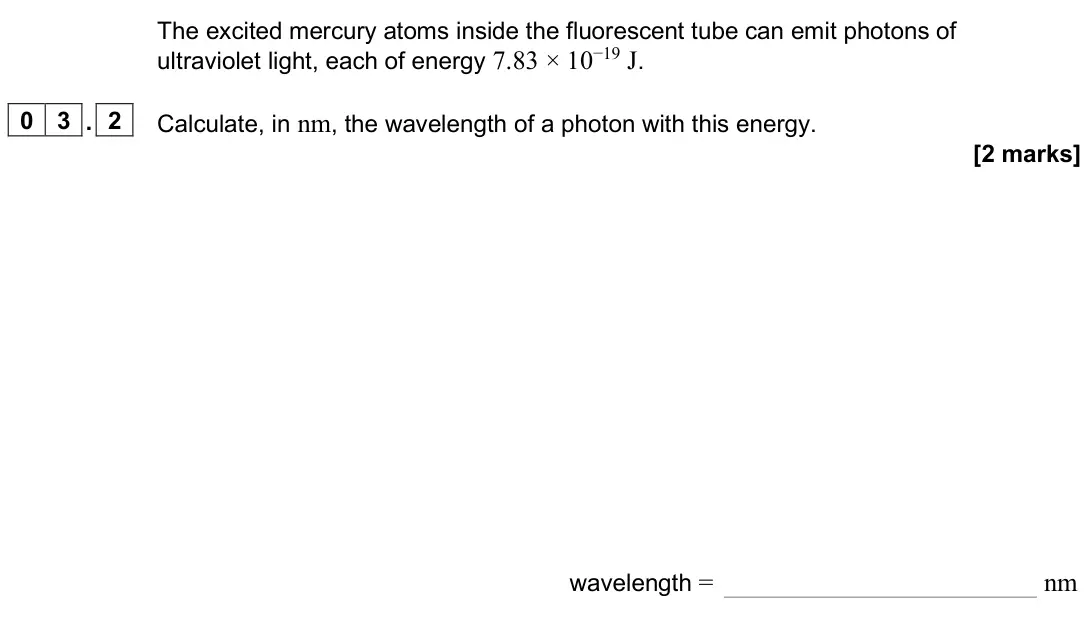 June 2025 AS Paper 1, question 03.2: Calculate, in nm, the wavelength of a photon with this energy. [2 marks] wavelength = nm