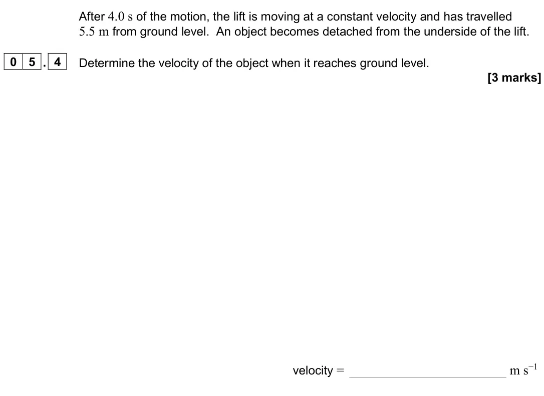 June 2025 AS Paper 1, question 05.4: Determine the velocity of the object when it reaches ground level. [3 marks] velocity = m s−1