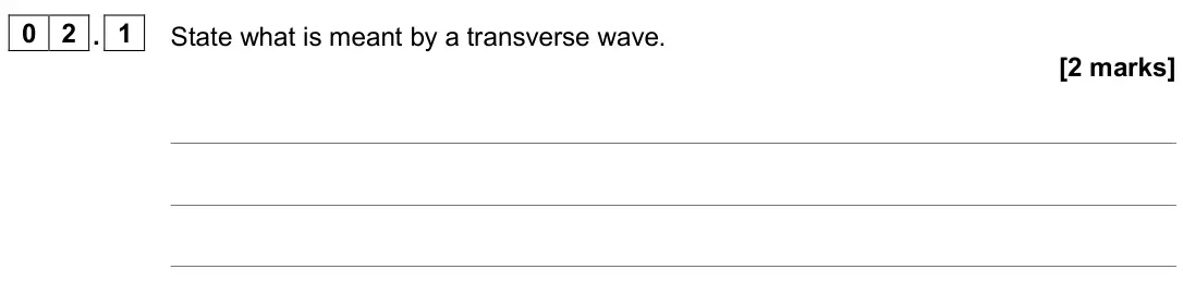 June 2025 Paper 1, question 02.1: State what is meant by a transverse wave. [2 marks]