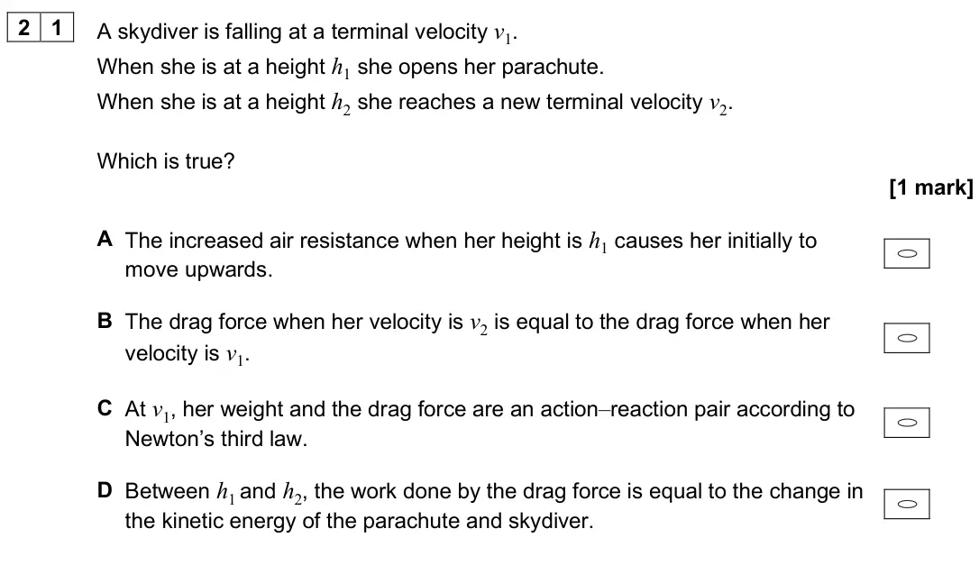 June 2025 Paper 1, question 21: A skydiver is falling at a terminal velocity v1. When she is at a height h1 she opens her parachute. When she is at a height h2 she reaches a new terminal veloc