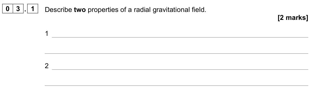 June 2023 Paper 2, question 03.1: Describe two properties of a radial gravitational field. [2 marks] 1 2
