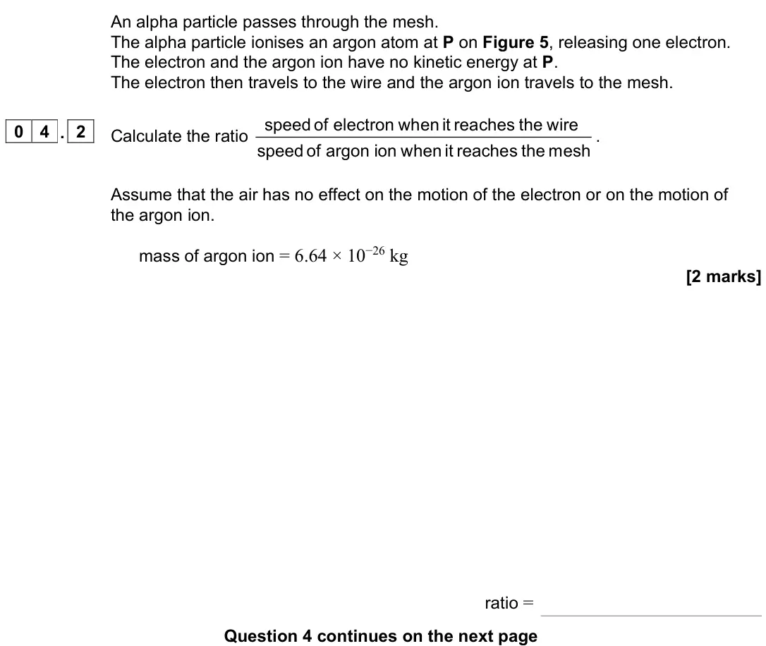 June 2023 Paper 2, question 04.2: Calculate the ratio speed of electron when it reaches the wire speed of argon ion when it reaches the mesh . Assume that the air has no effect on the motion of